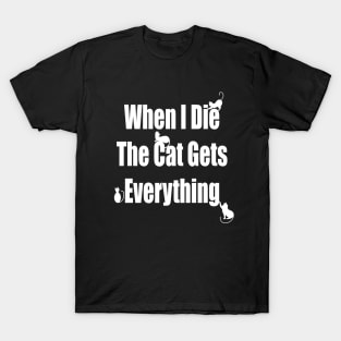 When I Die The Cat Gets Everything T-Shirt